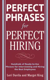 Perfect Phrases for Perfect Hiring: Hundreds of Ready-to-Use Phrases for Interviewing and Hiring the Best Employees Every Time byDavila, Lori; King, Margot; Biztonságos vásárlás