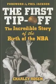 The First Tip-Off: The Incredible Story of the Birth of the NBA byRosen, Charley; Népszerű