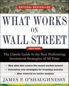 Exkluzív ajánlat What Works on Wall Street, Fourth Edition: The Classic Guide to the Best-Performing Investment Strategies of All Time byO'Shaughnessy, James;