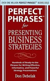 Korlátozott ajánlat Perfect Phrases for Presenting Business Strategies byDebelak, Don;