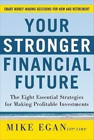 Your Stronger Financial Future: The Eight Essential Strategies for Making Profitable Investments byEgan, Mike; Outlet