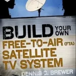 Build Your Own Free-to-Air (FTA) Satellite TV System byBrewer, Dennis; Legkelendőbb