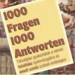 1000 Fragen 1000 Antworten - Felsőfok - Társalgási gyakorlatok a német felsőfokú nyelvvizsgákra és emelt szintű szóbeli érettségire Biztonságos vásárlás