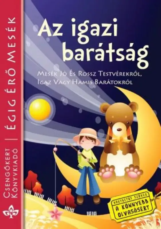 Az igazi barátság - Mesék jó és rossz testvérekről, igaz vagy hamis barátokról Rendeld meg most