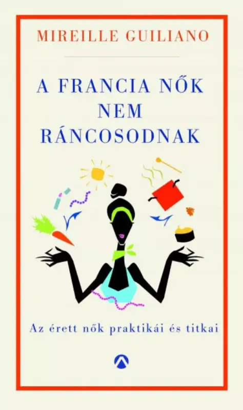 A francia nők nem ráncosodnak - Az érett nők titkos praktikái Outlet