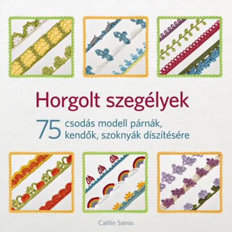 Horgolt szegélyek - 75 csodás modell párnák, kendők, szoknyák díszítésére Ne maradj le