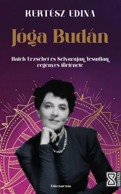 Jóga Budán - Haich Erzsébet és Selvarajan Yesudian regényes története Vedd meg most
